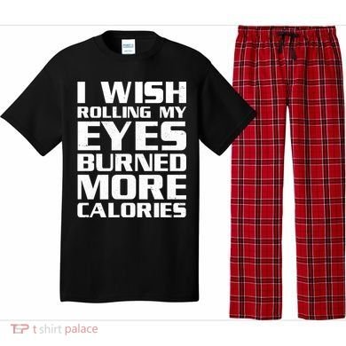 Funny I Wish Rolling My Eyes Burned More Calories Pajama Set