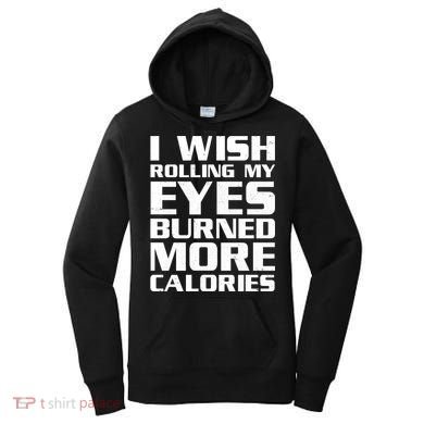 Funny I Wish Rolling My Eyes Burned More Calories Women's Hoodie