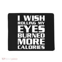 Funny I Wish Rolling My Eyes Burned More Calories Mousepad thumb 0