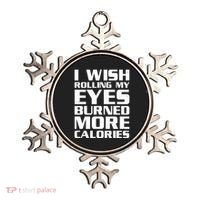 Funny I Wish Rolling My Eyes Burned More Calories Ornament thumb 0