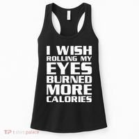 Funny I Wish Rolling My Eyes Burned More Calories Women's Tank Top thumb 0