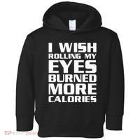 Funny I Wish Rolling My Eyes Burned More Calories Toddler Hoodie thumb 0