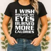 Funny I Wish Rolling My Eyes Burned More Calories Women's T-Shirt thumb 2