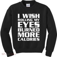 Funny I Wish Rolling My Eyes Burned More Calories Kids Sweatshirt thumb 0