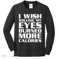 Funny I Wish Rolling My Eyes Burned More Calories Kids Long Sleeve Shirt thumb 0