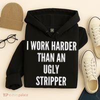 Funny I Work Harder Than An Ugly Stripper Hoodie thumb 4