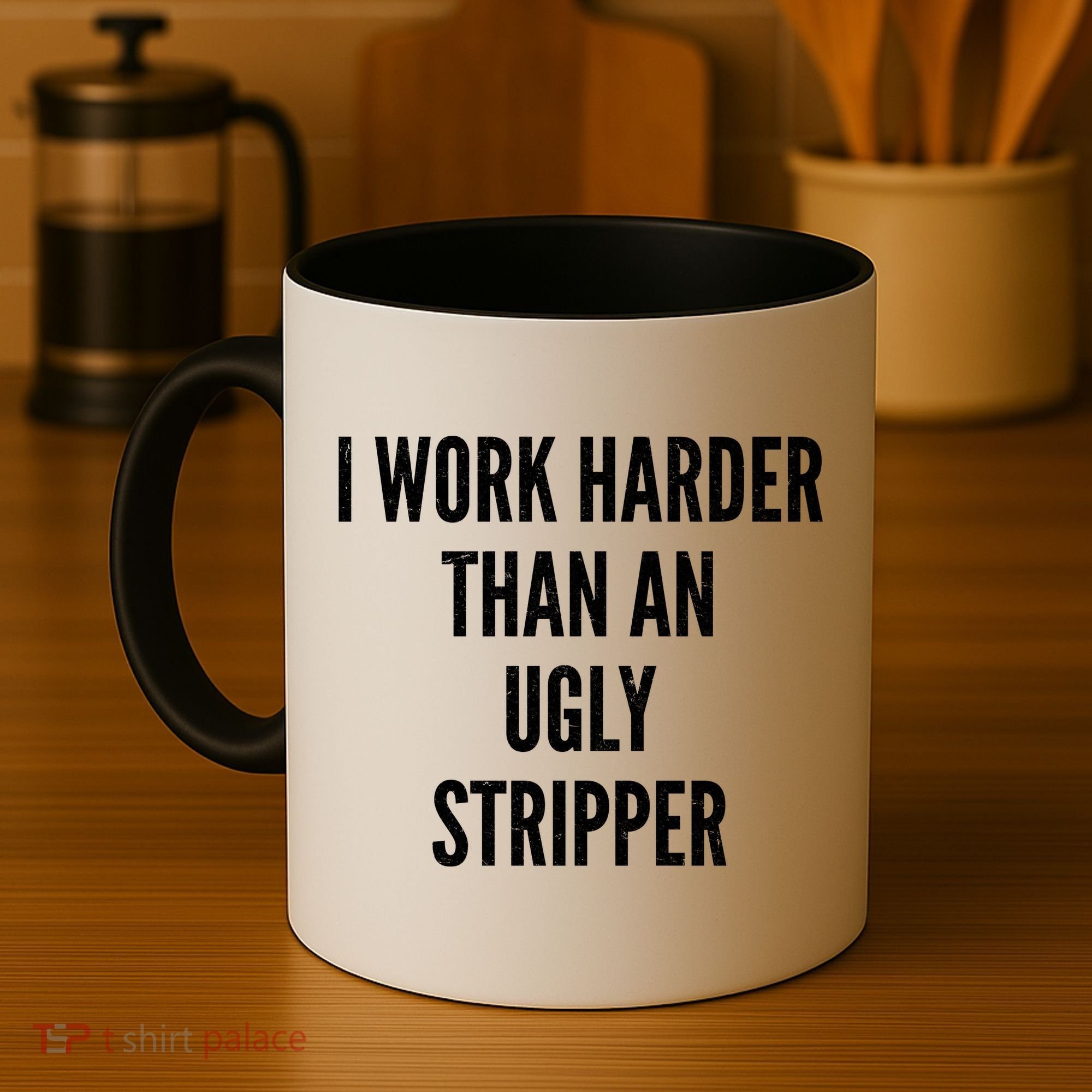 Funny I Work Harder Than An Ugly Stripper Coffee Mug