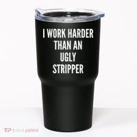 Funny I Work Harder Than An Ugly Stripper Tumbler thumb 0