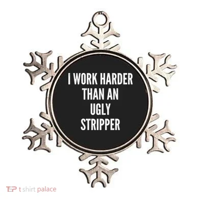 Funny I Work Harder Than An Ugly Stripper Ornament