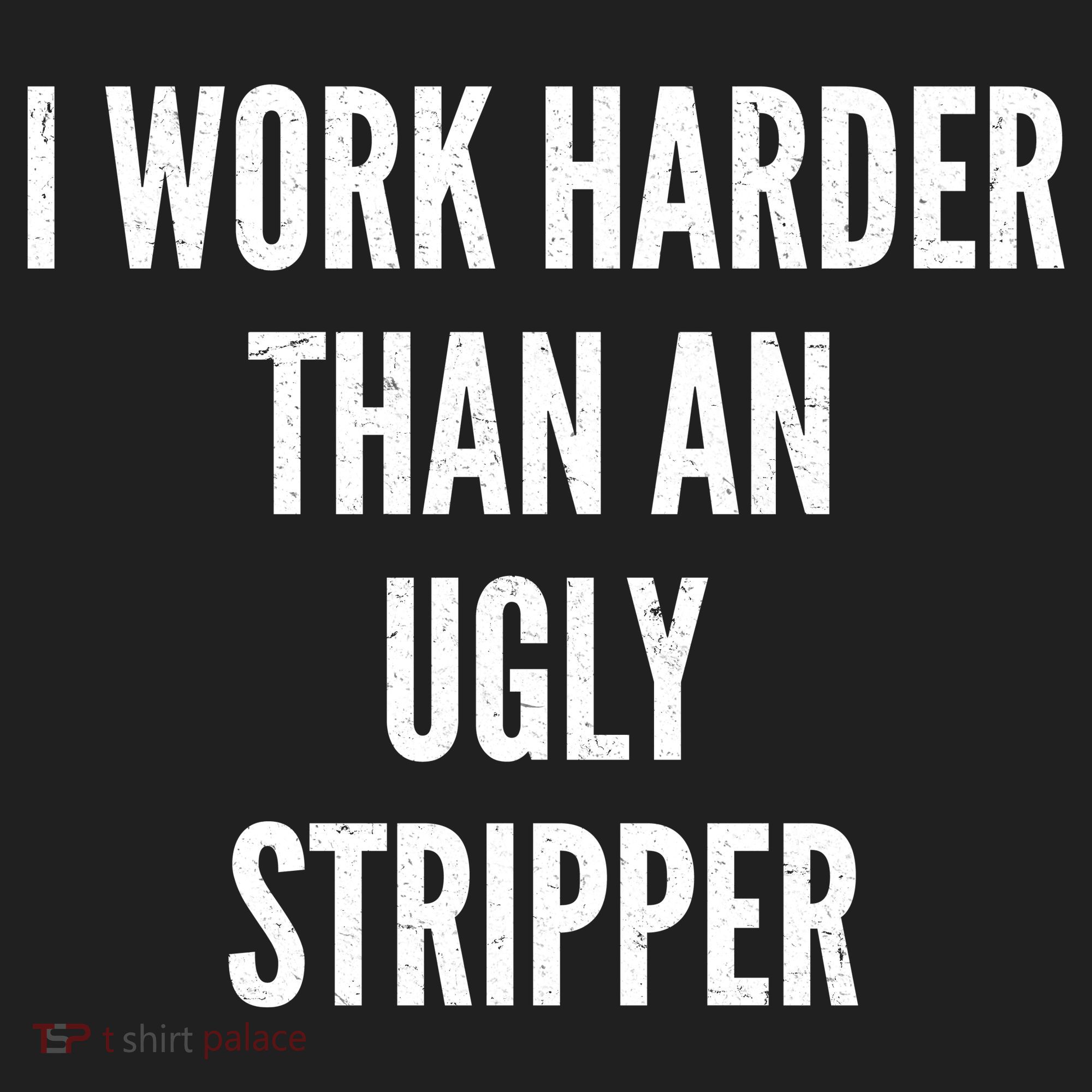 Funny I Work Harder Than An Ugly Stripper Hat
