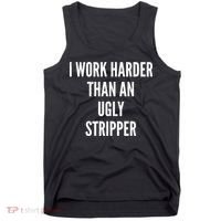 Funny I Work Harder Than An Ugly Stripper Tank Top thumb 0