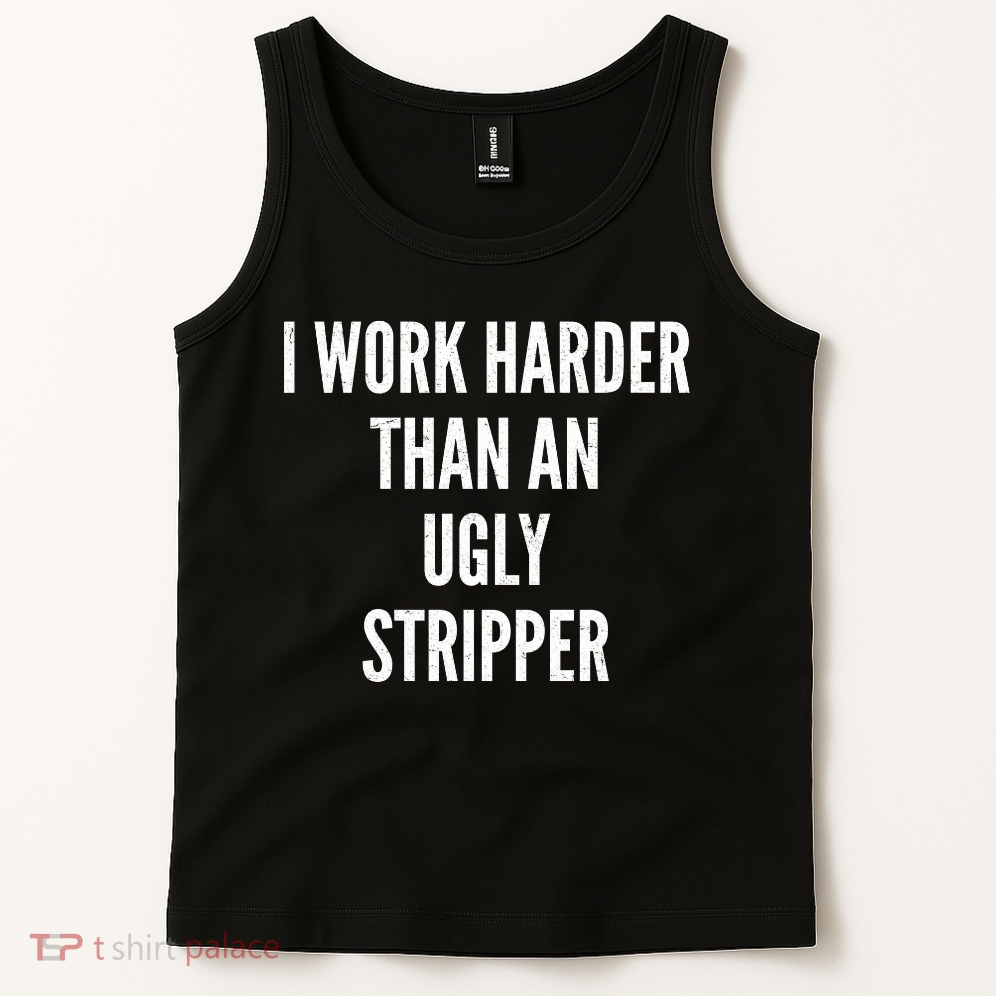 Funny I Work Harder Than An Ugly Stripper Tank Top