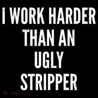 Funny I Work Harder Than An Ugly Stripper Tank Top thumb 6