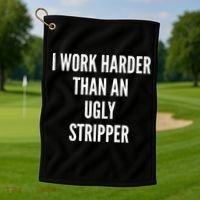 Funny I Work Harder Than An Ugly Stripper Golf Towel thumb 1