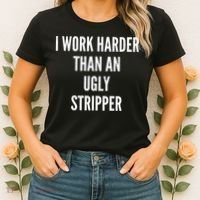 Funny I Work Harder Than An Ugly Stripper Women's T-Shirt thumb 2