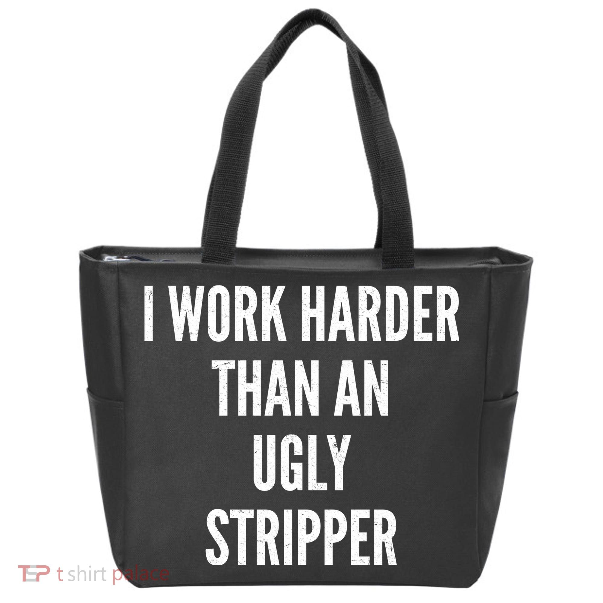 Funny I Work Harder Than An Ugly Stripper Tote Bag