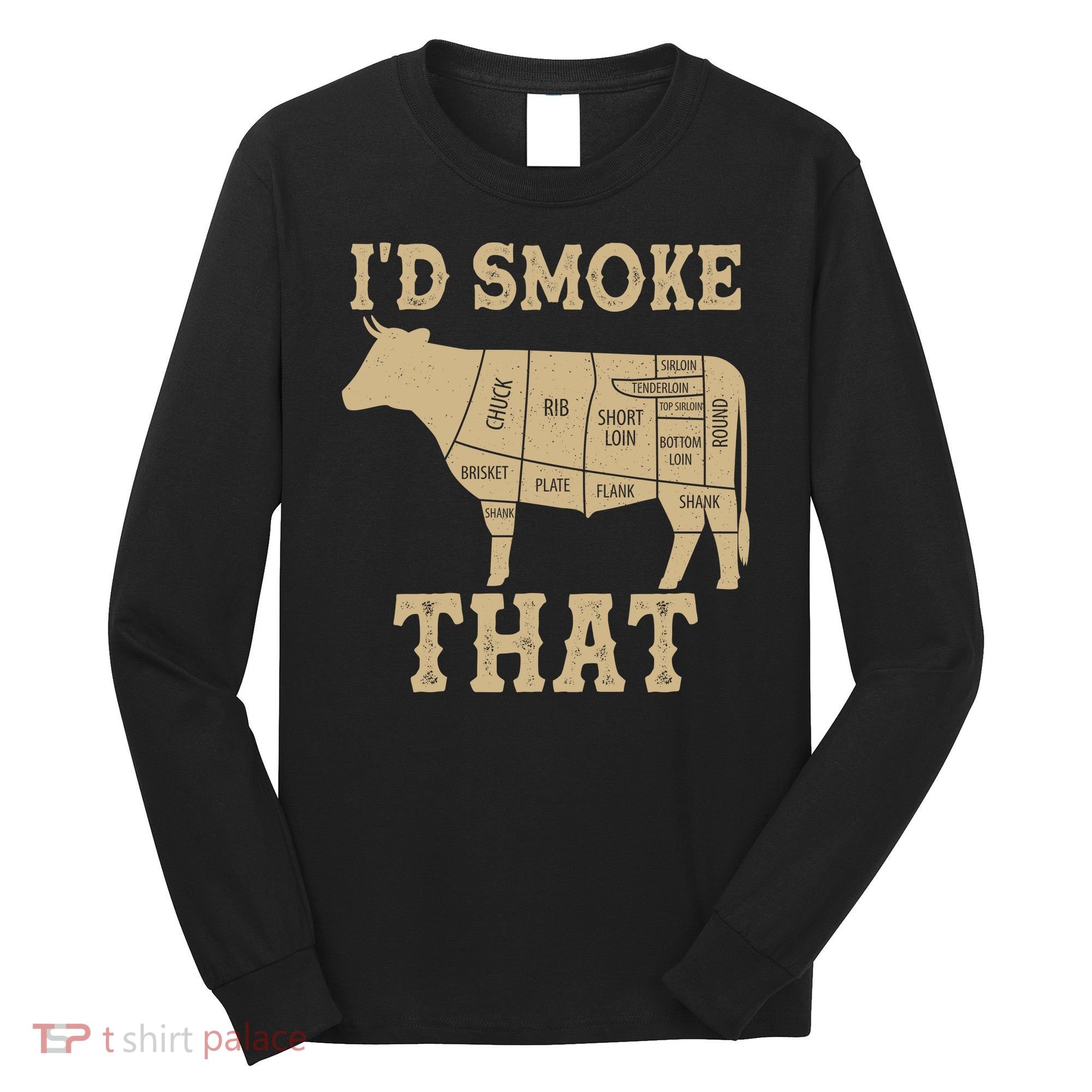 Funny I'd Smoke That Cattle Meat Cuts Long Sleeve Shirt