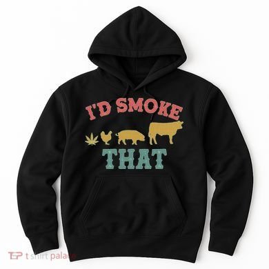 Funny I'd Smoke That Marijuana Leaf Hoodie