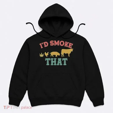 Funny I'd Smoke That Marijuana Leaf Hoodie