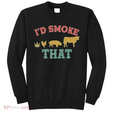 Funny I'd Smoke That Marijuana Leaf Sweatshirt