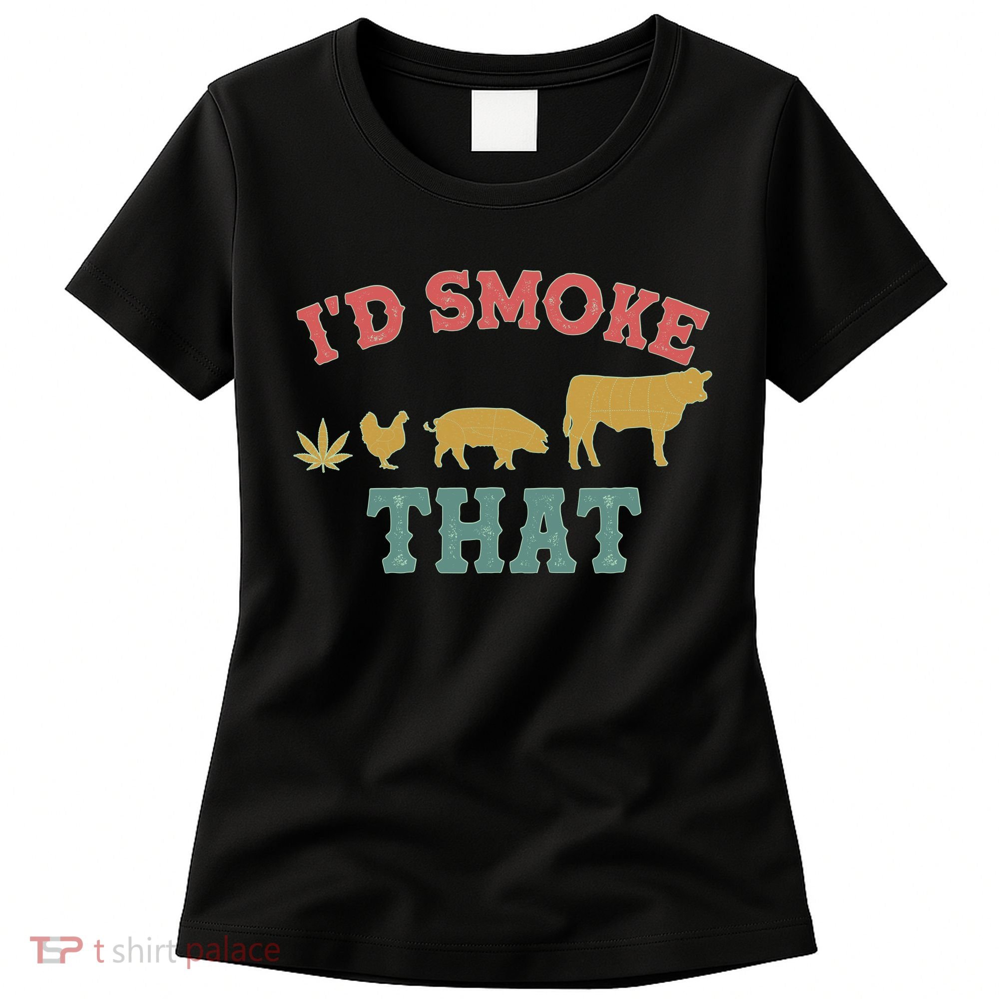Funny I'd Smoke That Marijuana Leaf Women's T-Shirt