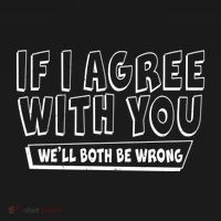 Funny If I Agree With You - We'll Both Be Wrong  Women's Tank Top thumb 5