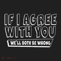 Funny If I Agree With You - We'll Both Be Wrong  Hat thumb 2