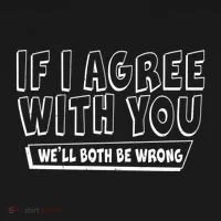 Funny If I Agree With You - We'll Both Be Wrong  Toddler Hoodie thumb 2