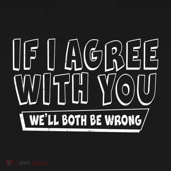 Funny If I Agree With You - We'll Both Be Wrong  Toddler Hoodie
