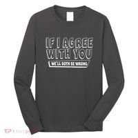 Funny If I Agree With You - We'll Both Be Wrong  Long Sleeve Shirt thumb 0