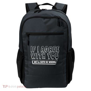 Funny If I Agree With You - We'll Both Be Wrong  Backpack
