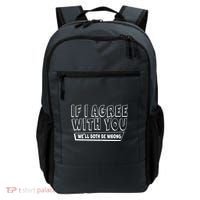 Funny If I Agree With You - We'll Both Be Wrong  Backpack thumb 0