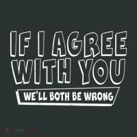 Funny If I Agree With You - We'll Both Be Wrong  Coaster thumb 2