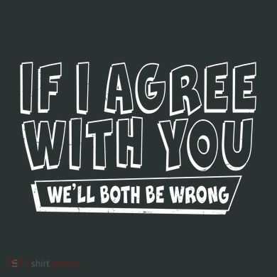 Funny If I Agree With You - We'll Both Be Wrong  Pajama Set