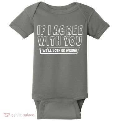 Funny If I Agree With You - We'll Both Be Wrong  Baby Bodysuit