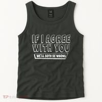 Funny If I Agree With You - We'll Both Be Wrong  Tank Top thumb 2