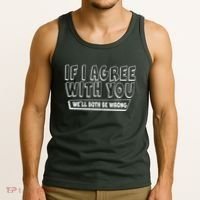 Funny If I Agree With You - We'll Both Be Wrong  Tank Top thumb 3