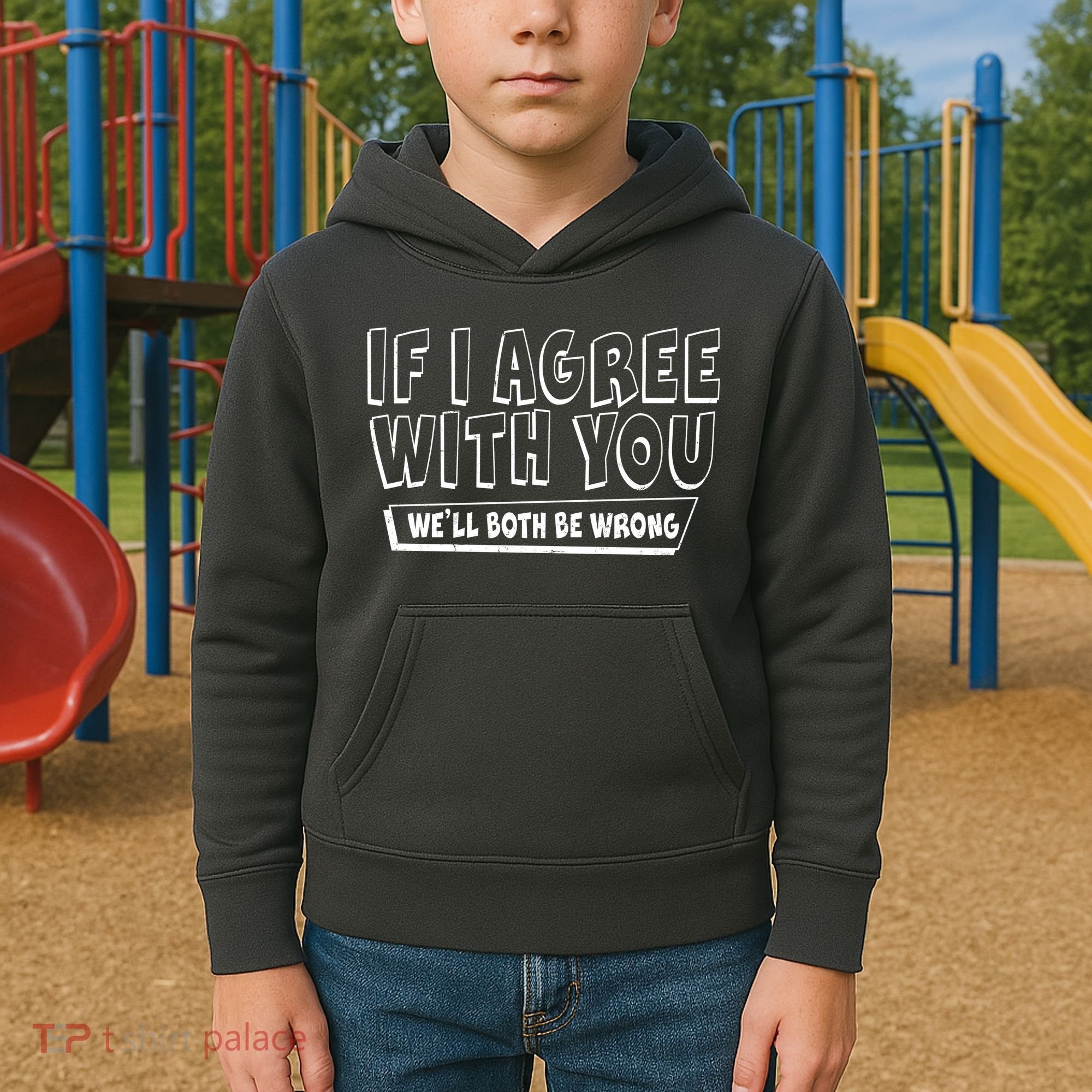Funny If I Agree With You - We'll Both Be Wrong  Kids Hoodie