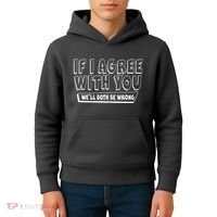 Funny If I Agree With You - We'll Both Be Wrong  Kids Hoodie thumb 4