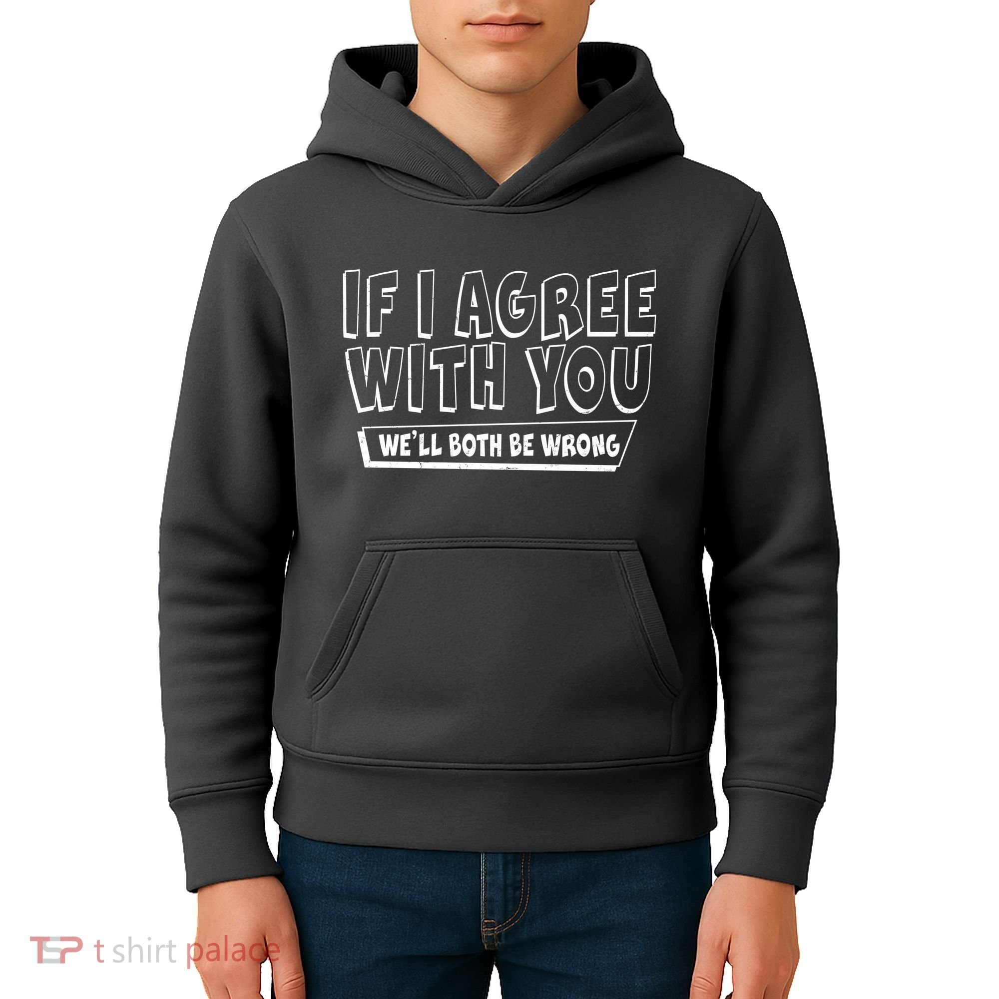 Funny If I Agree With You - We'll Both Be Wrong  Kids Hoodie