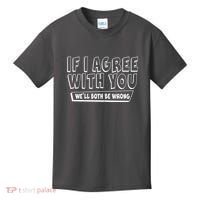 Funny If I Agree With You - We'll Both Be Wrong  Kids T-Shirt thumb 0