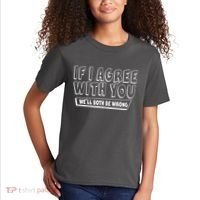 Funny If I Agree With You - We'll Both Be Wrong  Kids T-Shirt thumb 2