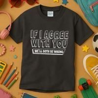Funny If I Agree With You - We'll Both Be Wrong  Kids T-Shirt thumb 3