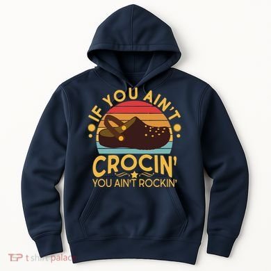 Funny If You Ain't Crocin' You Ain't Rockin' Hoodie