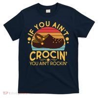 Funny If You Ain't Crocin' You Ain't Rockin' T-Shirt thumb 0
