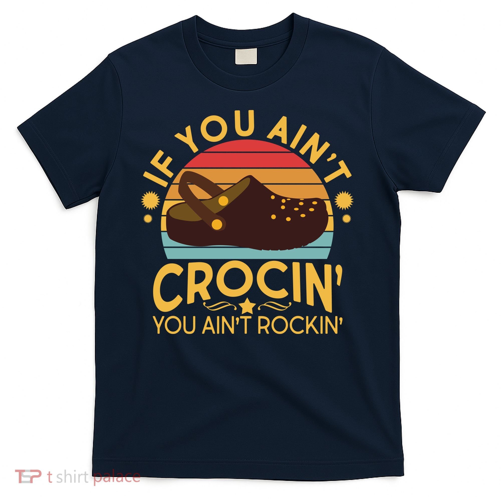 Funny If You Ain't Crocin' You Ain't Rockin' T-Shirt