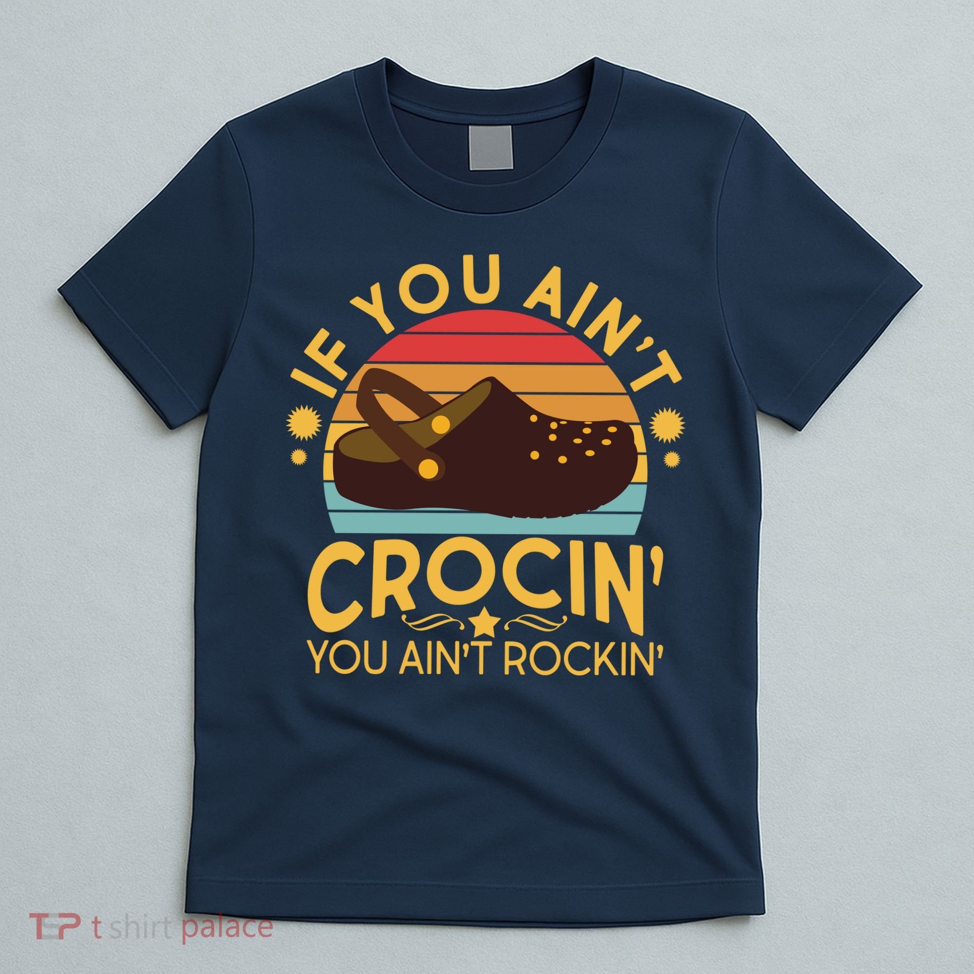 Funny If You Ain't Crocin' You Ain't Rockin' T-Shirt