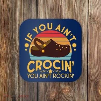 Funny If You Ain't Crocin' You Ain't Rockin' Coaster