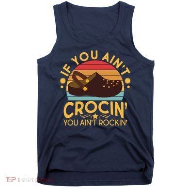 Funny If You Ain't Crocin' You Ain't Rockin' Tank Top