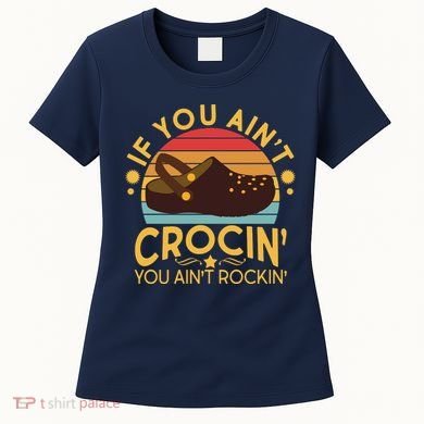 Funny If You Ain't Crocin' You Ain't Rockin' Women's T-Shirt